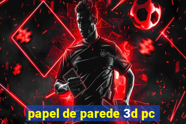 papel de parede 3d pc