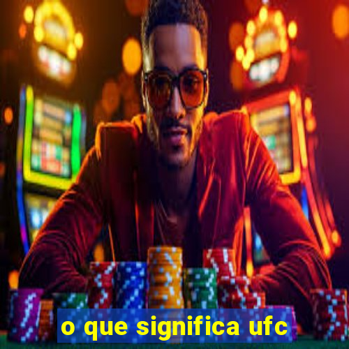 o que significa ufc