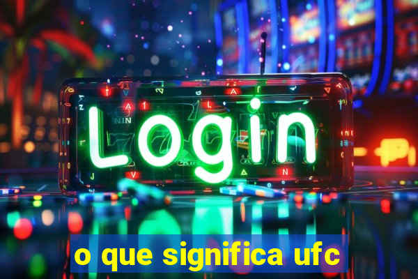 o que significa ufc