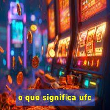 o que significa ufc