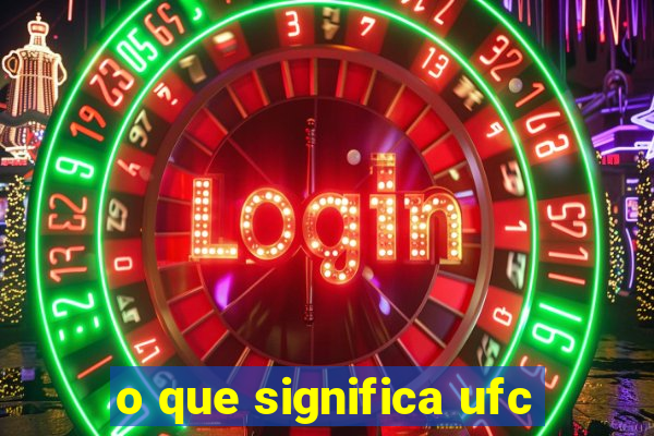 o que significa ufc