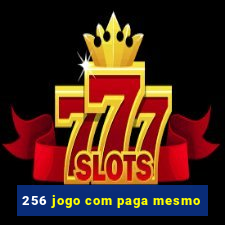 256 jogo com paga mesmo