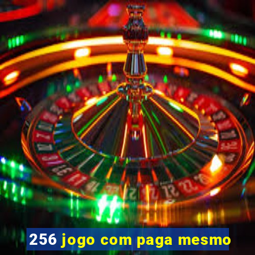 256 jogo com paga mesmo