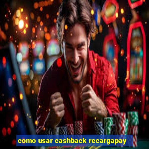 como usar cashback recargapay