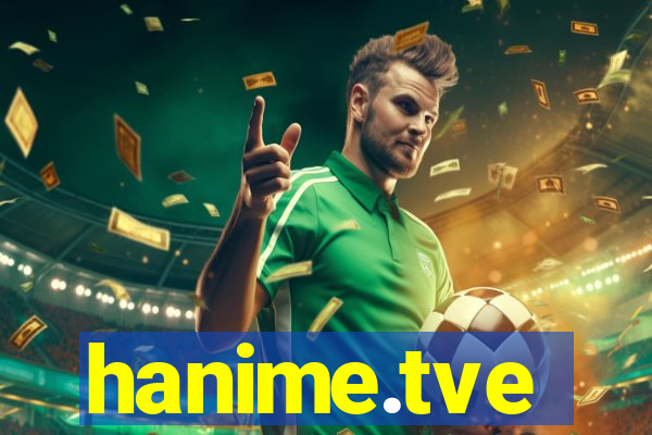 hanime.tve