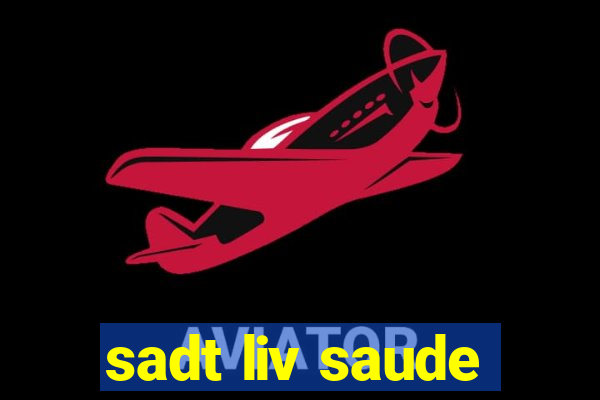 sadt liv saude