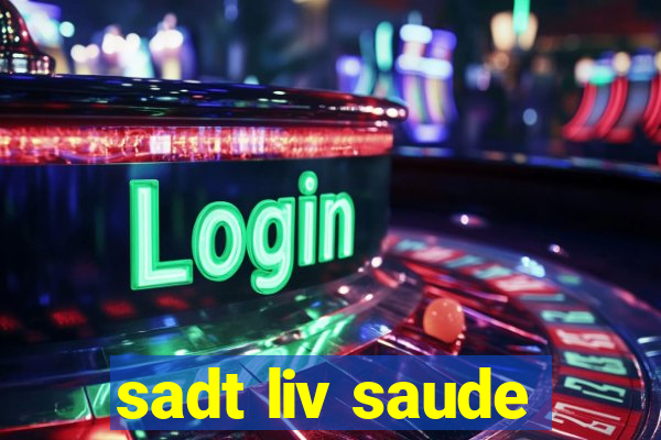 sadt liv saude