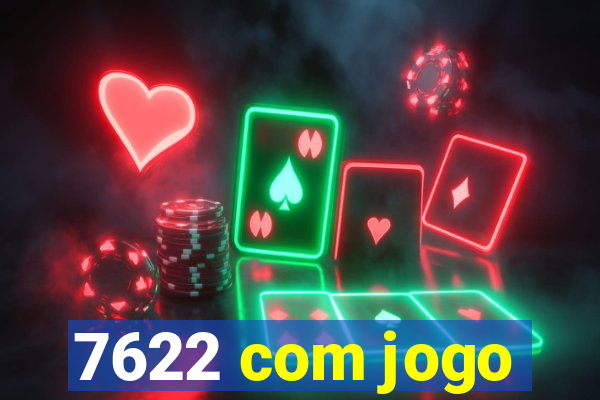 7622 com jogo