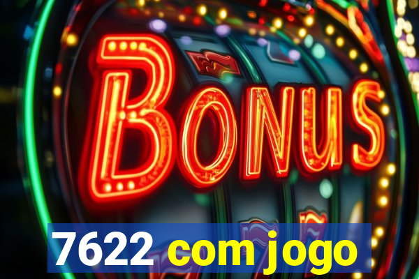 7622 com jogo