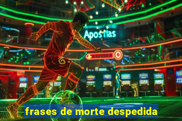 frases de morte despedida