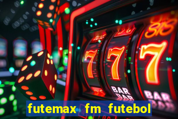 futemax fm futebol ao vivo