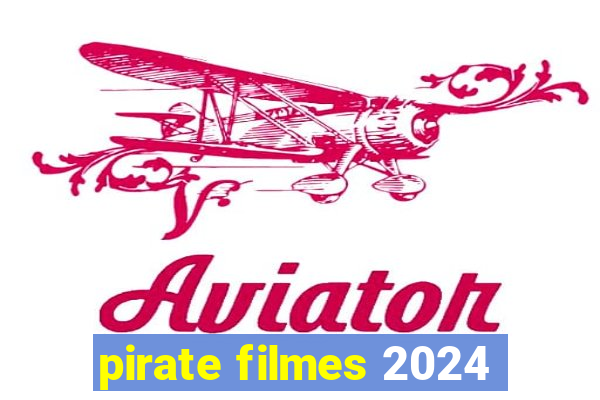 pirate filmes 2024