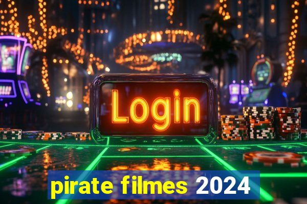 pirate filmes 2024