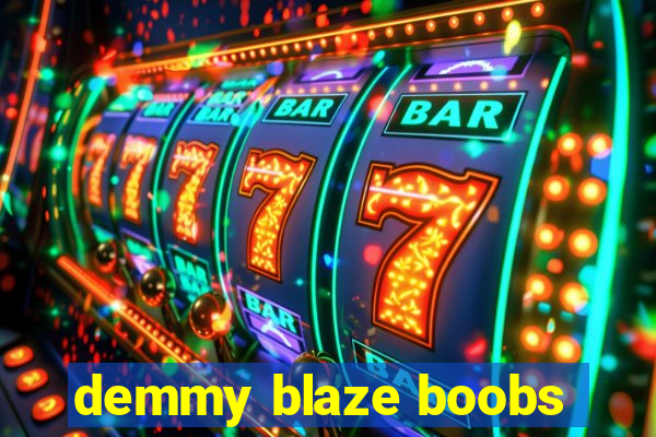 demmy blaze boobs