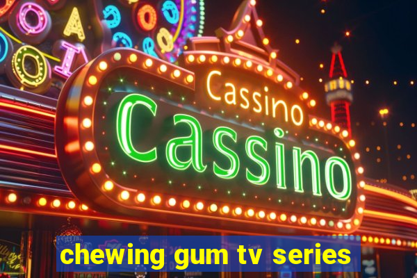 chewing gum tv series
