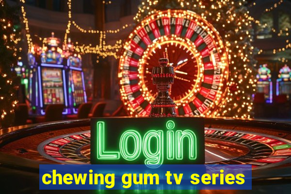 chewing gum tv series