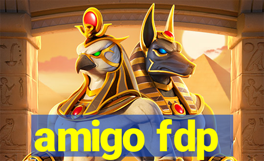 amigo fdp
