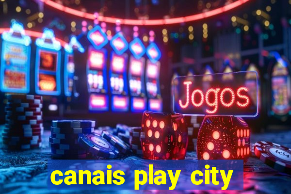canais play city