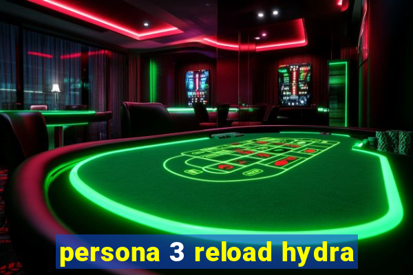 persona 3 reload hydra