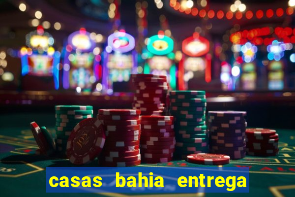 casas bahia entrega de domingo