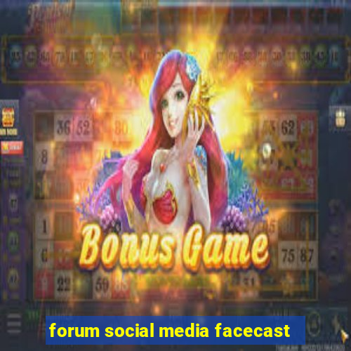 forum social media facecast