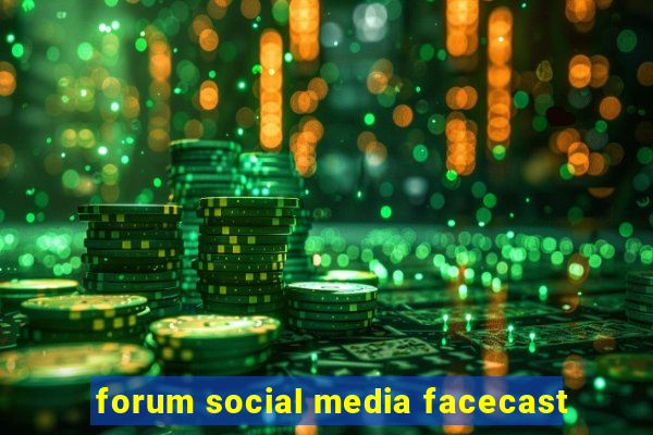 forum social media facecast