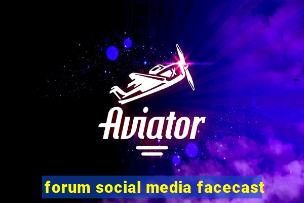 forum social media facecast