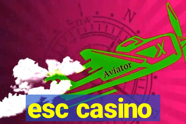 esc casino