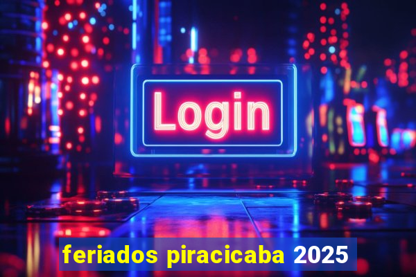 feriados piracicaba 2025