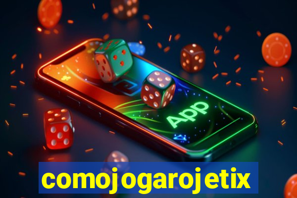 comojogarojetix