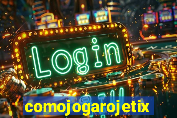 comojogarojetix