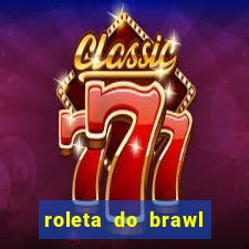 roleta do brawl stars 2024