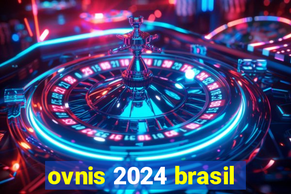 ovnis 2024 brasil