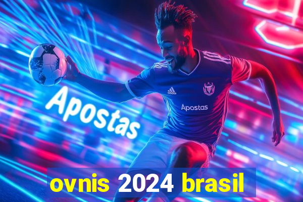 ovnis 2024 brasil
