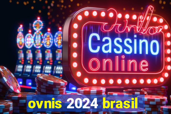 ovnis 2024 brasil