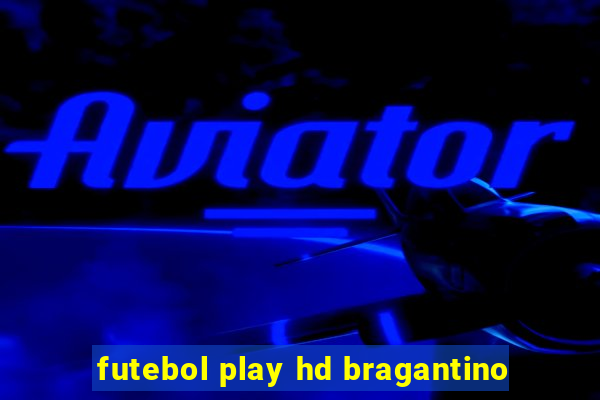 futebol play hd bragantino