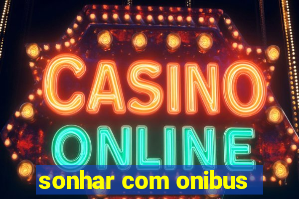 sonhar com onibus