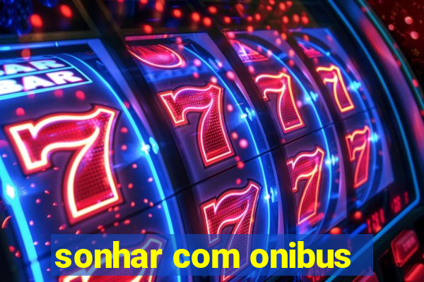 sonhar com onibus