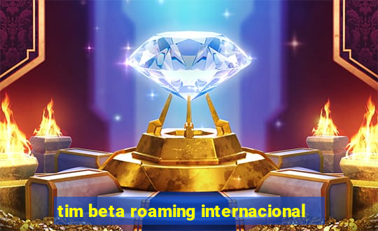 tim beta roaming internacional