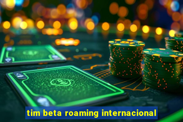 tim beta roaming internacional