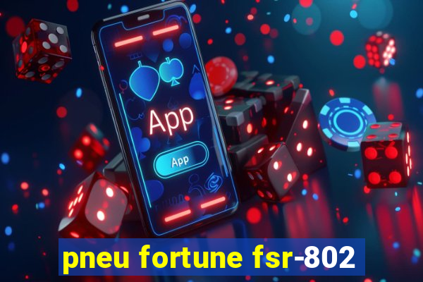 pneu fortune fsr-802