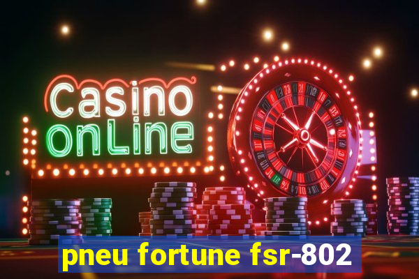pneu fortune fsr-802