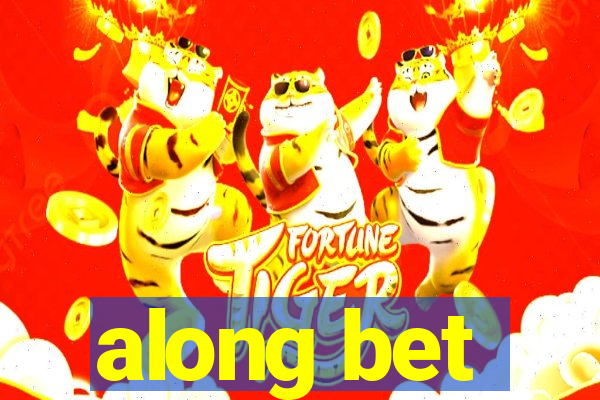 along bet