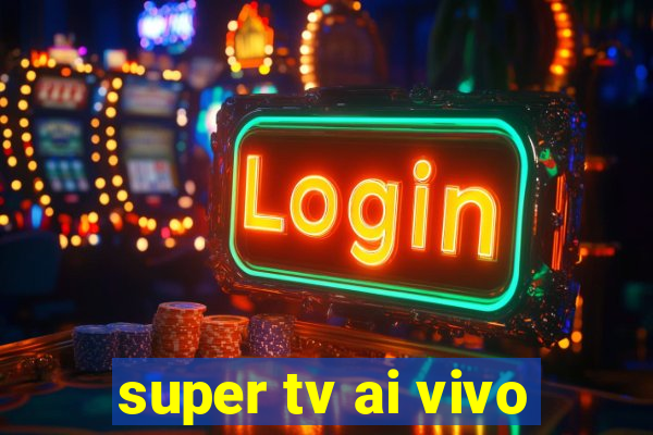 super tv ai vivo