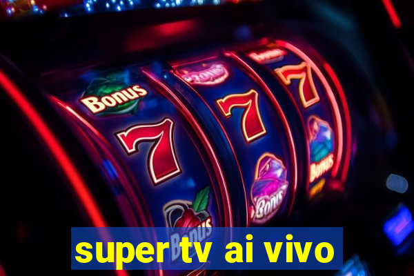 super tv ai vivo