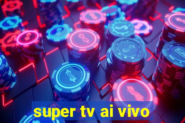super tv ai vivo