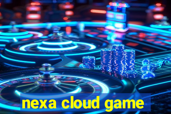 nexa cloud game