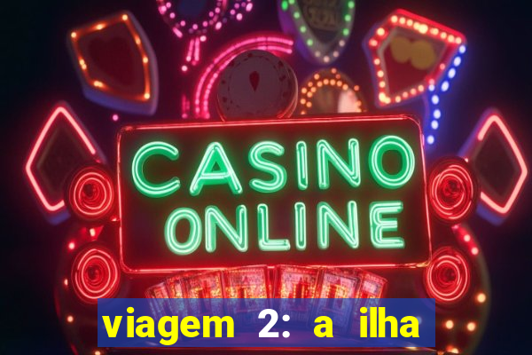 viagem 2: a ilha misteriosa filme completo dublado