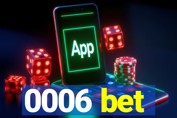 0006 bet