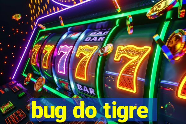 bug do tigre